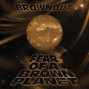 BROWNOUT – FEAR OF A BROWN PLANET - LP •