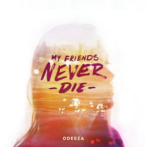 ODESZA – MY FRIENDS NEVER DIE - LP •