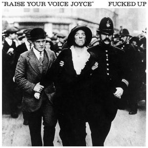 FUCKED UP – RAISE YOUR VOICE JOYCE - 7" •