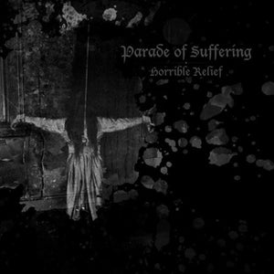 PARADE OF SUFFERING – HORRIBLE RELIEF - 7" •