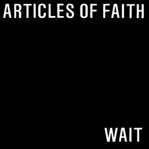 ARTICLES OF FAITH – WAIT (EP) (LIMITED) - 7" •