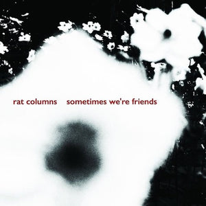 RAT COLUMNS – SOMETIMES WE'RE FRIENDS - 7" •