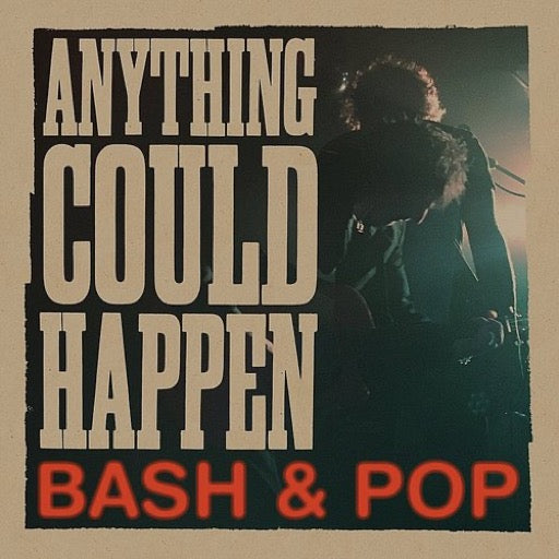 BASH & POP – ANYTHING COULD HAPPEN - CD •