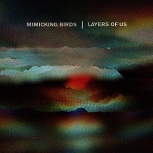 MIMICKING BIRDS – LAYERS OF US - CD •