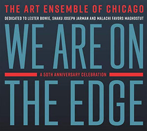 ART ENSEMBLE OF CHICAGO – WE ARE ON THE EDGE: A 50TH ANN - CD •