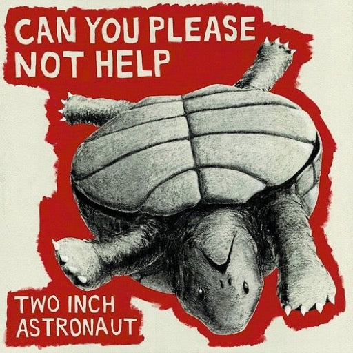TWO INCH ASTRONAUT – CAN YOU PLEASE NOT HELP - LP •
