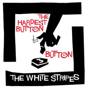 WHITE STRIPES – HARDEST BUTTON TO BUTTON / ST. - 7" •