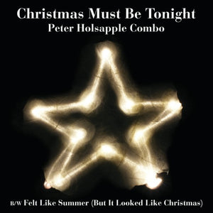COMBO,PETER HOLSAPPLE – CHRISTMAS MUST BE TONIGHT (REX - 7" •