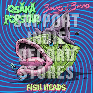 OSAKA POPSTAR / BARNES & BARNE – RSD FISH HEADS (BONUS TRACKS) - LP •