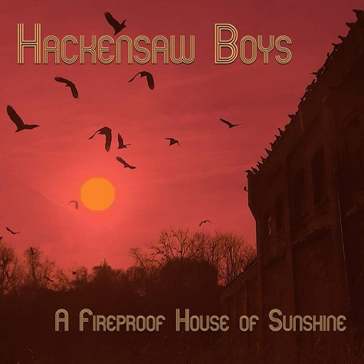 HACKENSAW BOYS – FIREPROOF HOUSE OF SUN - 10 INCH •
