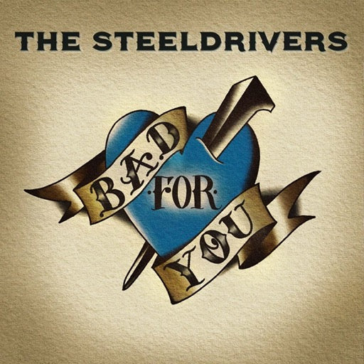 STEELDRIVERS – BAD FOR YOU - LP •