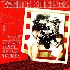 WHITE STRIPES – BIG THREE KILLED MY BABY - 7" •