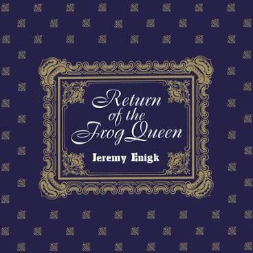 ENIGK,JEREMY – RETURN OF THE FROG QUEEN - CD •