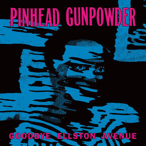 PINHEAD GUNPOWDER – GOODBYE ELLSTON AVENUE (COLORED VINYL) - LP •