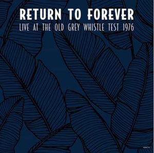 RETURN TO FOREVER – LIVE AT OLD GREY WHISTLE TEST 1976 - LP •