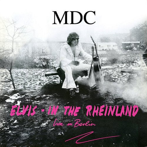 MDC – ELVIS IN THE RHEINLAND (LIVE IN BERLIN) - LP •