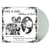 PASTOR T.L. BARRETT & THE YOUT – LIKE A SHIP (WITHOUT A SAIL)(ICE WIND CLEAR VINYL) - LP •