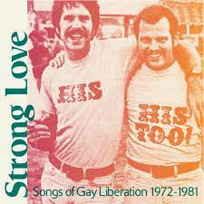 STRONG LOVE: – STRONG LOVE: SONGS OF GAY LIBERATION 1972-81 - LP •