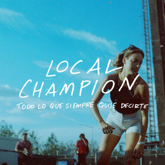 LOCAL CHAMPION – TODO LO QUE SIEMPRE QUISE DECIRTE - CD •