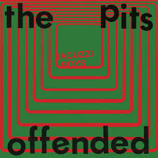JACUZZI BOYS – PITS / OFFENDED - 7" •