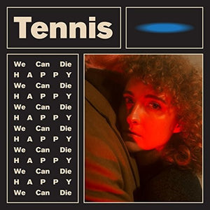 TENNIS – WE CAN DIE HAPPY - LP •