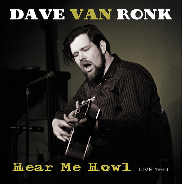 RONK,DAV VAN – HEAR ME HOWL - LIVE 1964  [RSD Black Friday 2021] (BF21) - LP •