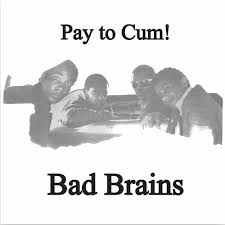 BAD BRAINS – PAY TO CUM - 7" •