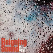 REIGNING SOUND – A LITTLE MORE TIME - 7" •