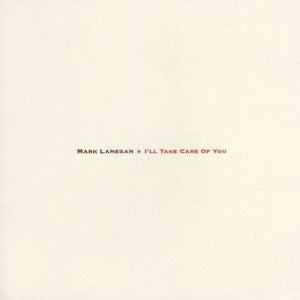 LANEGAN,MARK – I'LL TAKE CARE OF YOU (180 GRAM) - LP •