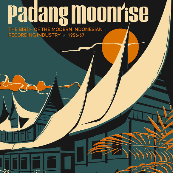 PADANG MOONRISE: VARIOUS – BIRTH OF THE MODERN INDONESIAN RECORDING INDUSTRY (1956-67 - LP •