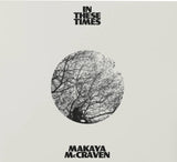 MCCRAVEN,MAKAYA – IN THESE TIMES (INDIE EXCLUSIVE IVORY COLORED VINYL) - LP •