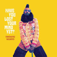 FANTASTIC NEGRITO – HAVE YOU LOST YOUR MIND YET - CD •