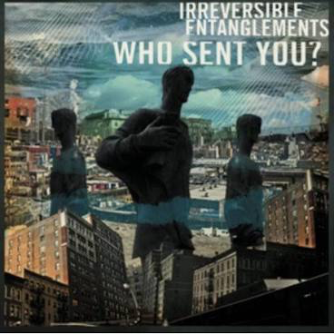 IRREVERSIBLE ENTANGLEMENTS – WHO SENT YOU? (BLACK) - LP •