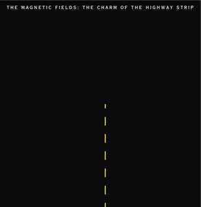 MAGNETIC FIELDS – CHARM OF THE HIGHWAY STRIP - LP •