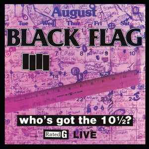 BLACK FLAG – WHO'S GOT THE 10 1/2? - CD •