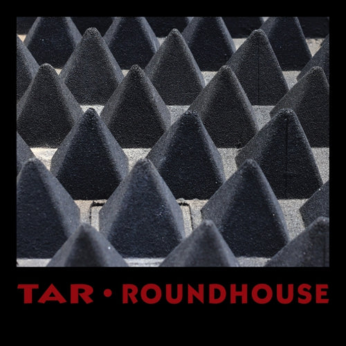 TAR – ROUNDHOUSE - LP •