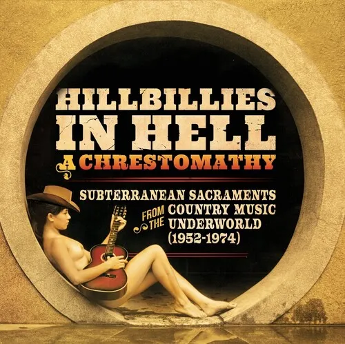 HILLBILLIES IN HELL / VARIOUS – A CHRESTOMATHY: SUBTERRANEAN SACRAMENTS FROM THE COUNTRY MUSIC UNDERWORLD (1952-1974) (RSD23) - LP •