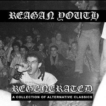 REAGAN YOUTH – REGENERATED: A COLLECTION OF ALTERNATIVE CLASSICS - LP •