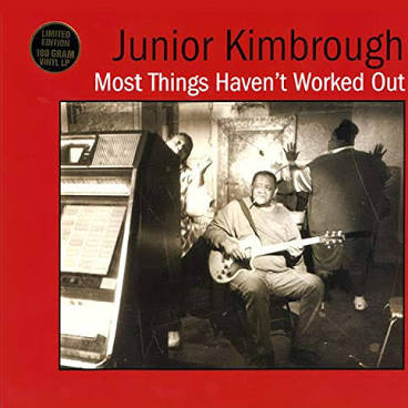 KIMBROUGH,JUNIOR – MOST THINGS HAVEN'T WORKED OUT - LP •