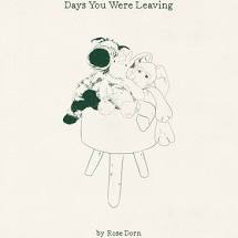 DORN,ROSE – DAYS YOU WERE LEAVING - CD •