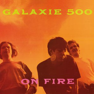 GALAXIE 500 – ON FIRE (REMASTER) - LP •