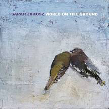 JAROSZ,SARAH – WORLD ON THE GROUND - CD •