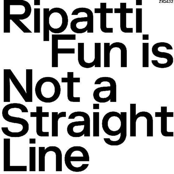 RIPATTI – FUN IS NOT A STRAIGHT LINE (CLEAR VINYL) - LP •