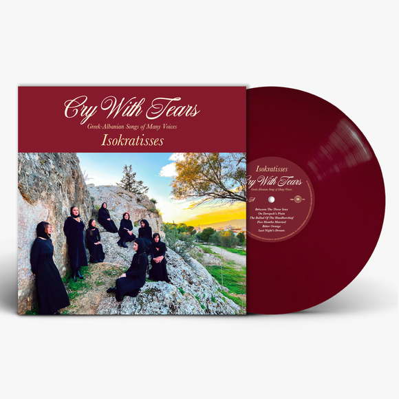 ISOKRATISSES – CRY WITH TEARS: GREEK-ALBANINA SONGS OF MANY VOICES (INDIE EXCLUSIVE MAROON VINYL) - LP •