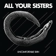 ALL YOUR SISTERS – UNCOMFORTABLE SKIN - LP •
