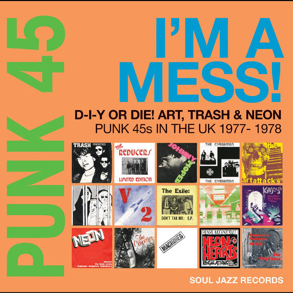 SOUL JAZZ RECORDS PRESENTS – PUNK 45: IM A MESS D-I-Y OR DIE! ART TRASH & NEON - PUNK 45S IN THE UK 1977-78 - LP •