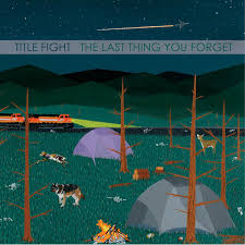 TITLE FIGHT – LAST THING YOU FORGET - 7" •