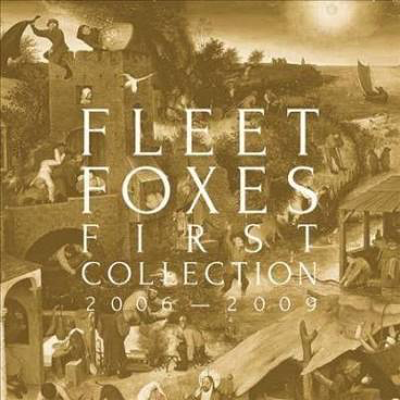 FLEET FOXES <br/> <small>FIRST COLLECTION 2006-2009</small>