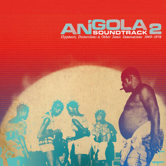ANGOLA SOUNDTRACK 2 – HYPNOSIS DISTORTIONS & OTHER SONIC INNOVATIONS 1969-1978 - LP •