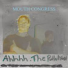 MOUTH CONGRESS – AHHHH THE POLLUTION (COLORED VINYL RSD1 - 7" •